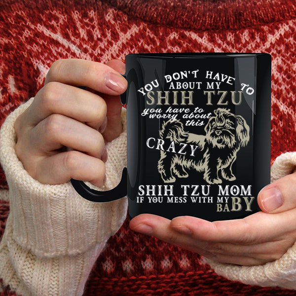 Shih Tzu Mom Coffee Mug, Don't Mess with My Baby Coffee Cup