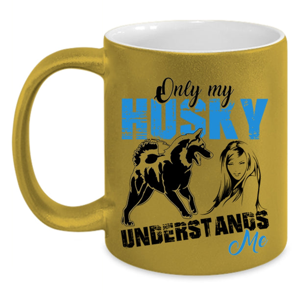 Cool Husky Coffee Mug, Only My Husky Understands Me Accent Mug