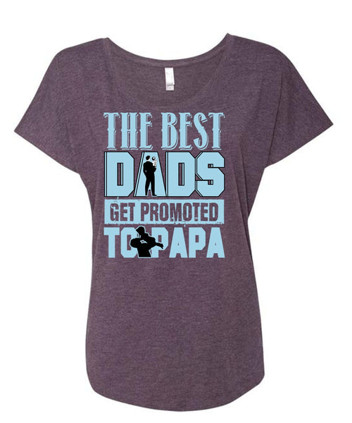 The Best Dads Get Promoted To Papa T Shirt, Being A Papa T Shirt, Cool Shirt (Ladies' Triblend Dolman Sleeve)