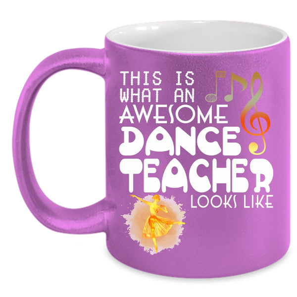 What An Awesome Dance Teacher Looks Like Coffee Mug, Cute Dancer Coffee Cup