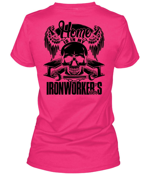 Home Is In My Ironworker's Arms T Shirt, I Love Ironworker T Shirt