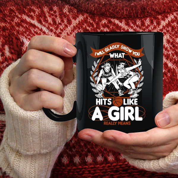 I Will Glady Show You Coffee Mug, What Hits Like A Girl Really Means Coffee Cup