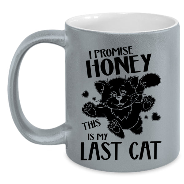 This Is My Last Cat Coffee Mug, I Promise Honey Accent Mug