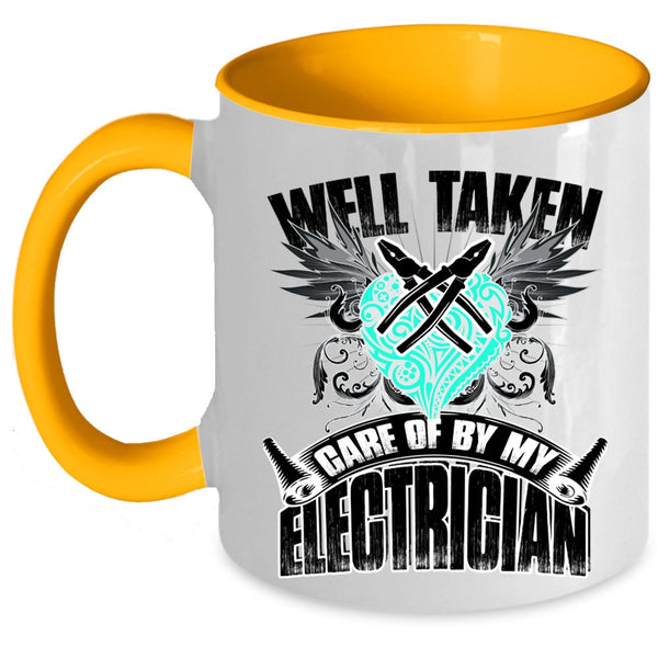 Cute Electricians Coffee Mug, Well Taken Care Of By My Electrician Accent Mug