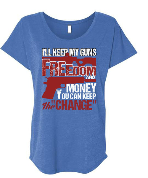 I'll Keep My Guns T Shirt, Freedom And Money T Shirt, Cool Shirt (Ladies' Triblend Dolman Sleeve)