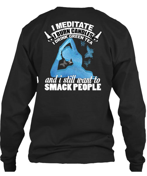 I Meditate T Shirt, I Still Want To Smack People T Shirt