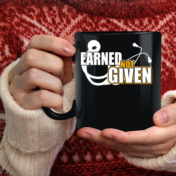 Earned Not Given Coffee Mug, Awesome Nurses Coffee Cup