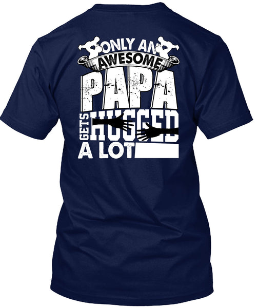 Only An Awesome Papa T Shirt, Being A Papa T Shirt