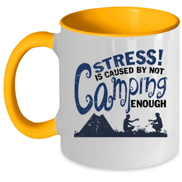 Love Camping Coffee Mug, Stress Is Caused By Not Camping Enough Accent Mug