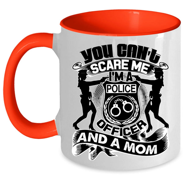 I'm A Police Officer And A Mom Coffee Mug, You Can't Scare Me Accent Mug