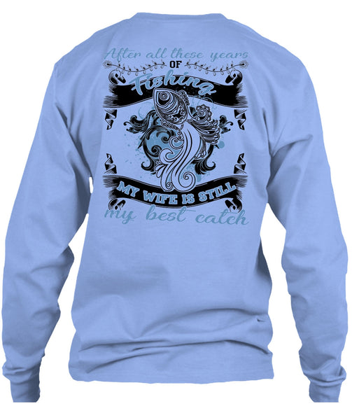 My Wife Is Still My Best Catch T Shirt, I Love Fishing T Shirt
