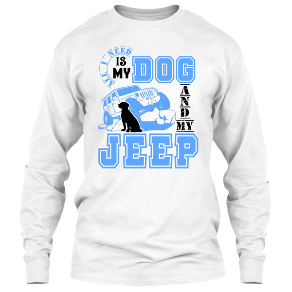 All I Need Is My Dog T Shirt, I Love My Jeep And Dog T Shirt