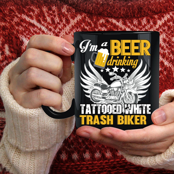 I'm A Beer Drinking Tattooed White Trash Biker Coffee Mug, Funny Coffee Cup