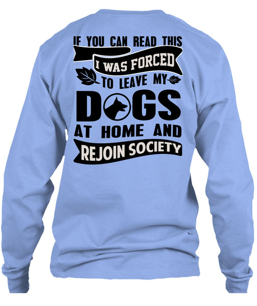 I Was Forced To Leave My Dogs T Shirt, You Can Read This T Shirt