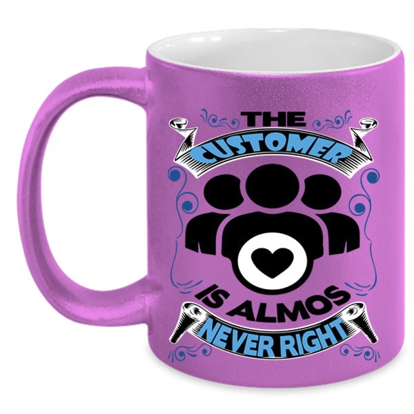 Funny Coffee Mug, The Customer Is Almost Never Right Accent Mug