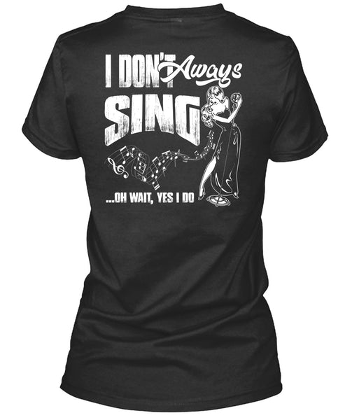 I Don't Always Sing T Shirt, Being A Musician T Shirt
