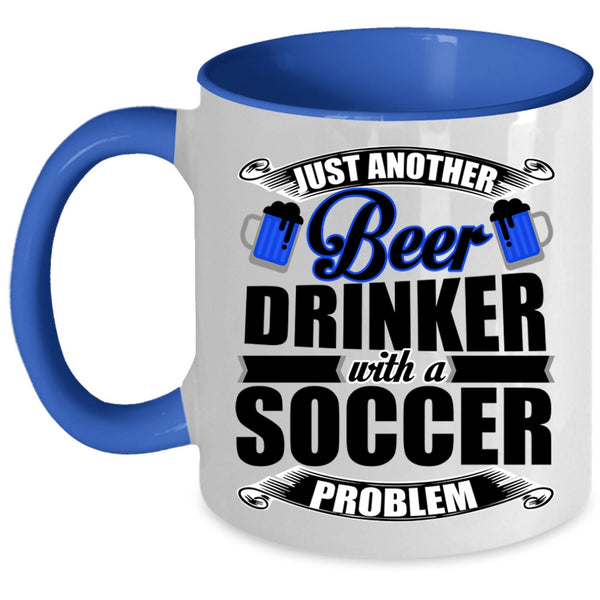 Soccer Problem Coffee Mug, Just Another Beer Drinker Accent Mug
