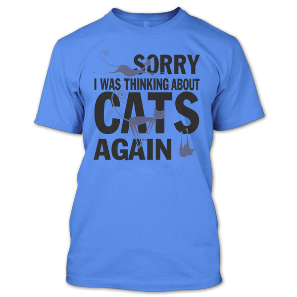 Sorry I Was Thinking About Cats Again T Shirt, Think About Cats T Shirt