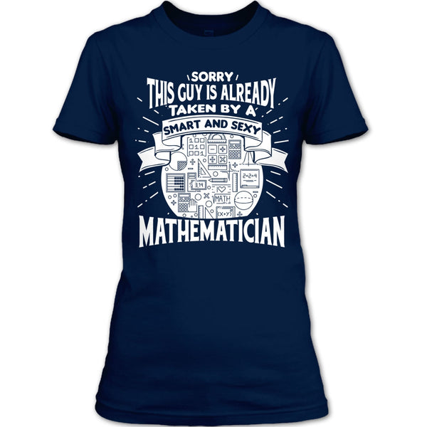 Sorry This Guy Is Already Taken By A Smart Mathematician T Shirt, I'm A Mathematician T Shirt