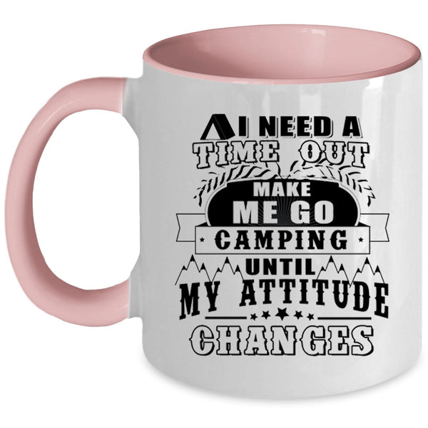 Funny Camping Coffee Mug, I Need A Time Out Make Me Go Camping Accent Mug