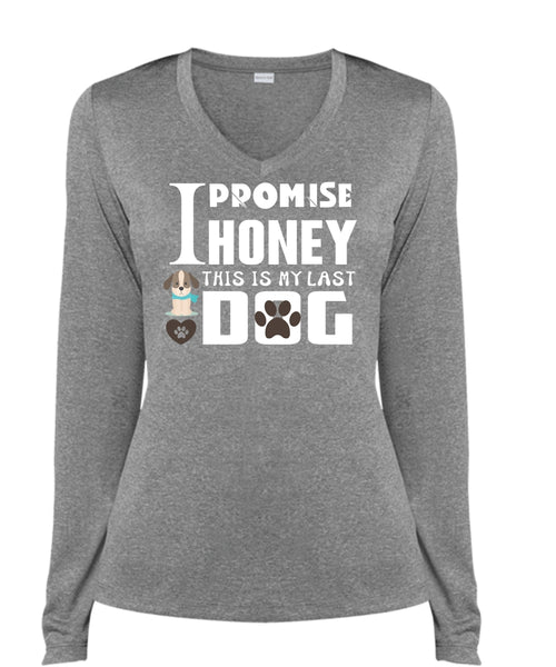 I Promise Honey This Is My Last Dog T Shirt, I Love My Dog T Shirt (Ladies LS Heather V-Neck)