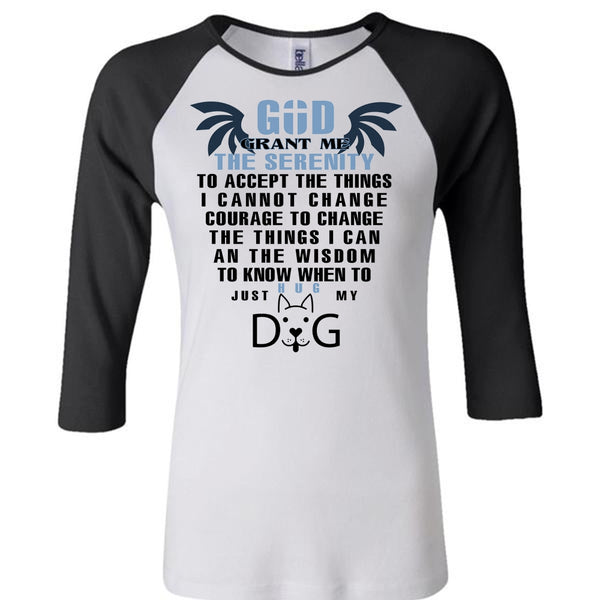 God Grant Me The Serenity To Accept The Things T Shirt, Just Hug My Dog T Shirt, Pets T Shirt