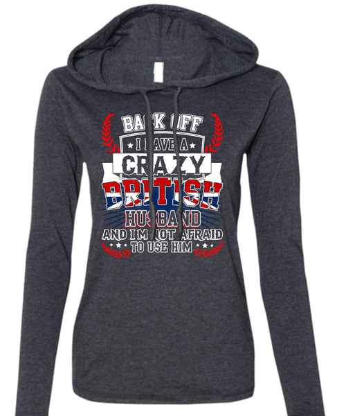 I Have A Crazy British Husband T Shirt, Being A Husband T Shirt (Anvil Ladies Ringspun Hooded)