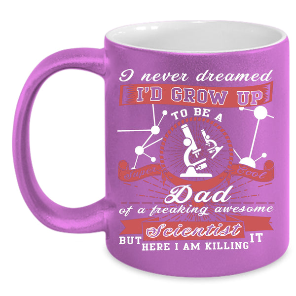 I'd Grow Up To Be A Cool Dad Of A Scientist Coffee Mug, Daddy Coffee Cup