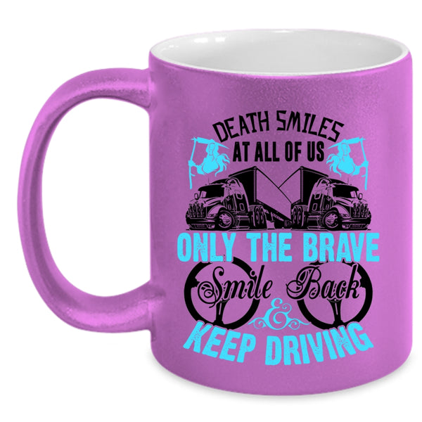 Cute Trucker Coffee Mug, Only The brave Smile Back Keep Driving Accent Mug