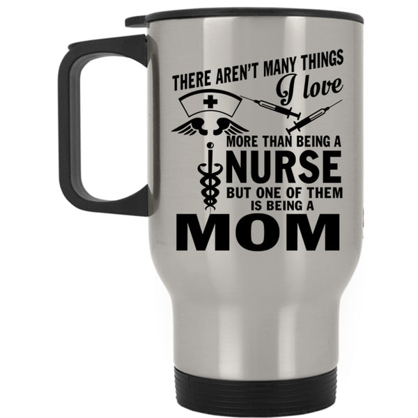 Being A Mom Travel Mug, I Love Being A Nurse Mug
