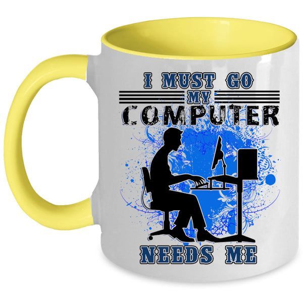 Funny Computer Coffee Mug, I Must Go My Computer Needs Me Accent Mug