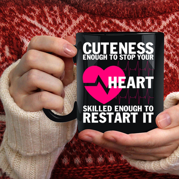 Cuteness Enough To Stop Your Heart Coffee Mug, Cute Nurses Coffee Cup