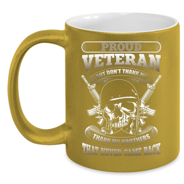 Proud Veteran Coffee Mug, Thank My Brothers That Never Came Back Coffee Cup