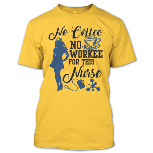 No Coffee No Workee T Shirt, Funny Nurse T Shirt