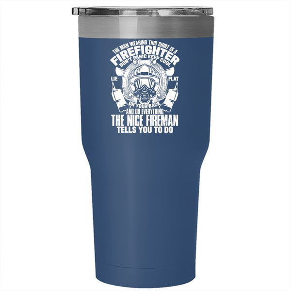 The Man Wearing This Shirt Is A Firefighter Tumbler 30 oz Stainless Steel, Nice Fireman Travel Mug