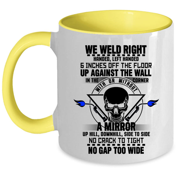 Cool Gift For Welders Coffee Mug, We Weld Right Accent Mug