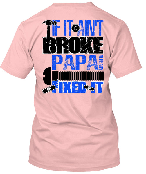 If It Ain't Broke Papa Already Fixed It T Shirt, I Love Papa T Shirt