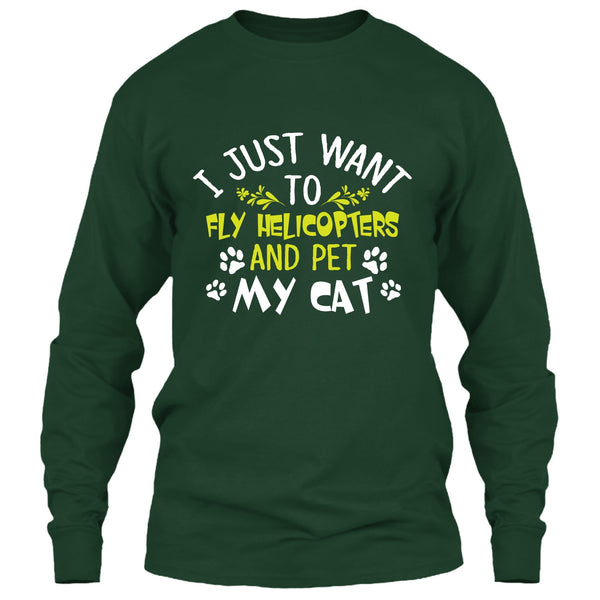 I Just Want To Fly Helicopters And Pet My Cat T Shirt, I Love Flying Helicopters T Shirt