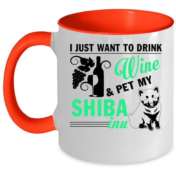 My Shiba Inu Coffee Mug, I Just Want To Drink Wine And Pet Accent Mug