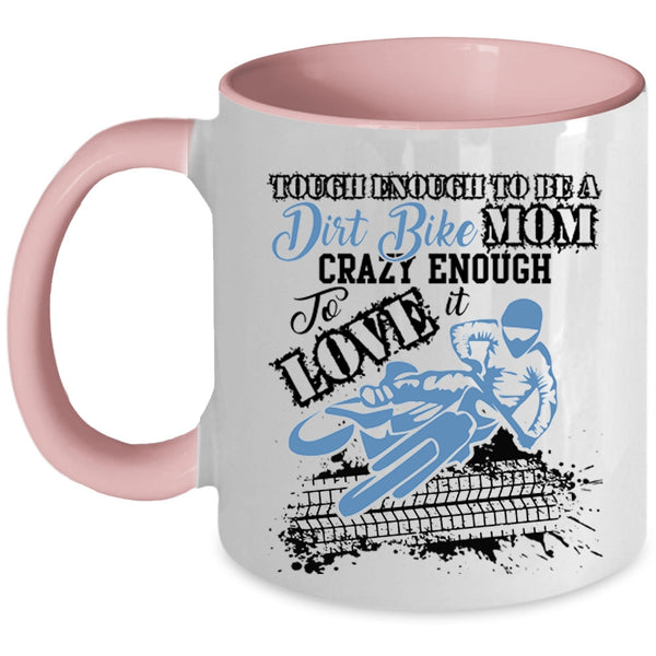 Crazy Enough To Love It Coffee Mug, To Be A Dirt Bike Mom Accent Mug