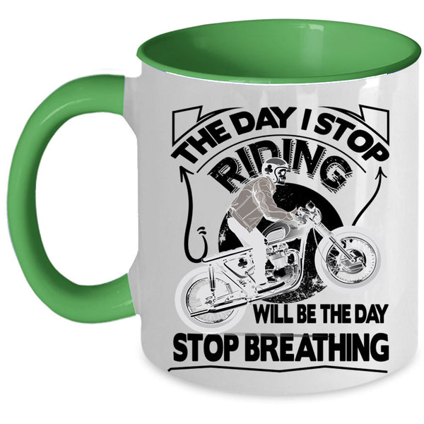 The Day Stop Breathing Coffee Mug, The Day I Stop Riding Accent Mug