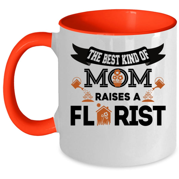 Cool Mom Coffee Mug, The Best Kind Of Mom Raises A Florist Accent Mug