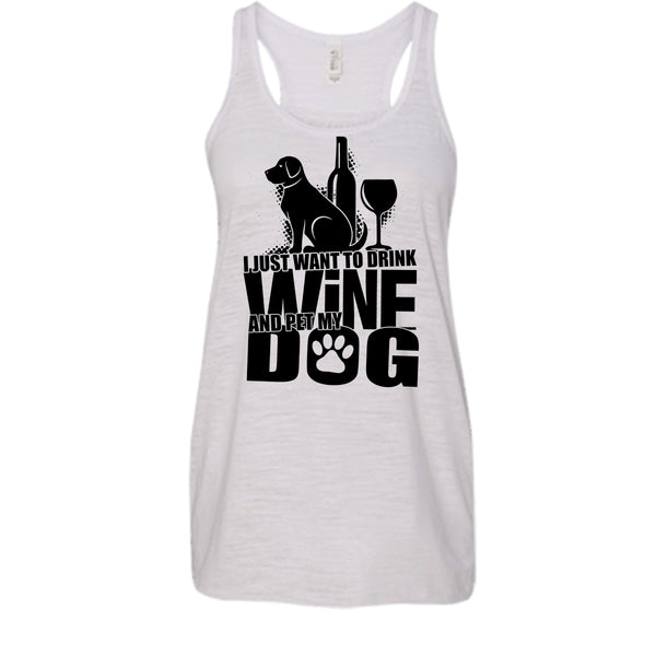 I Just Want To Drink Wine T Shirt, And Pet My Dog Tank Top