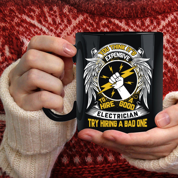 Expensive To Hire A Good Electrician Coffee Mug, Funny Coffee Cup