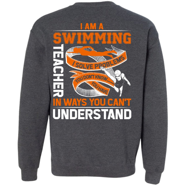 You Can't Understand T Shirt, Being A Swimming Sweatshirt