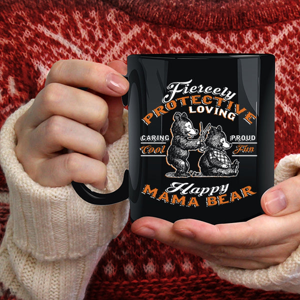 Fiercely Protective Loving Coffee Mug, Fun Happy Mama Bear Coffee Cup