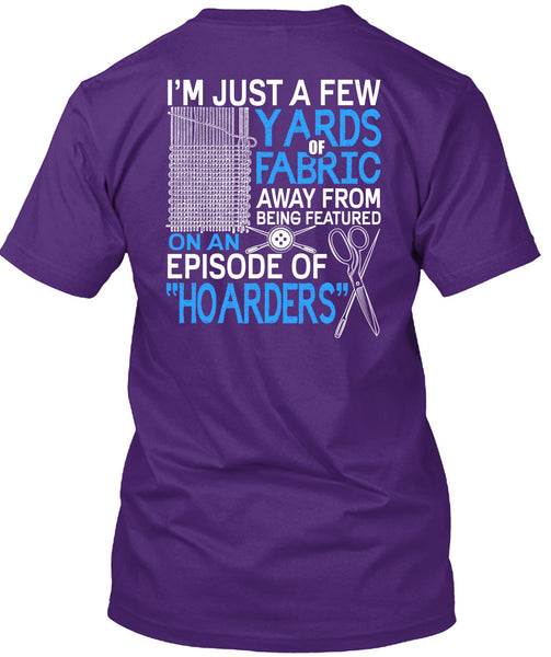 I'm Just A Few Yards Fabric T Shirt, Being A Knitter T Shirt