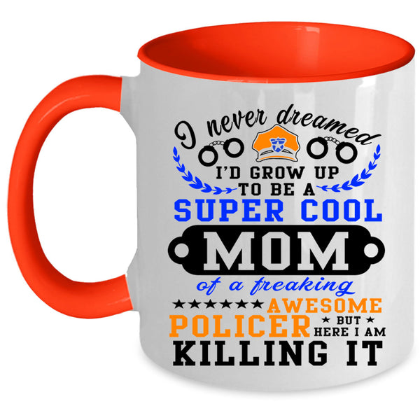 Awesome Policer Coffee Mug, I'd Grow Up To Be A Cool Mom Accent Mug