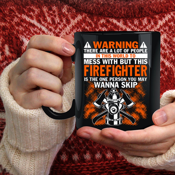 Don't Mess With Firefighter Coffee Mug, Awesome Firefighter Coffee Cup