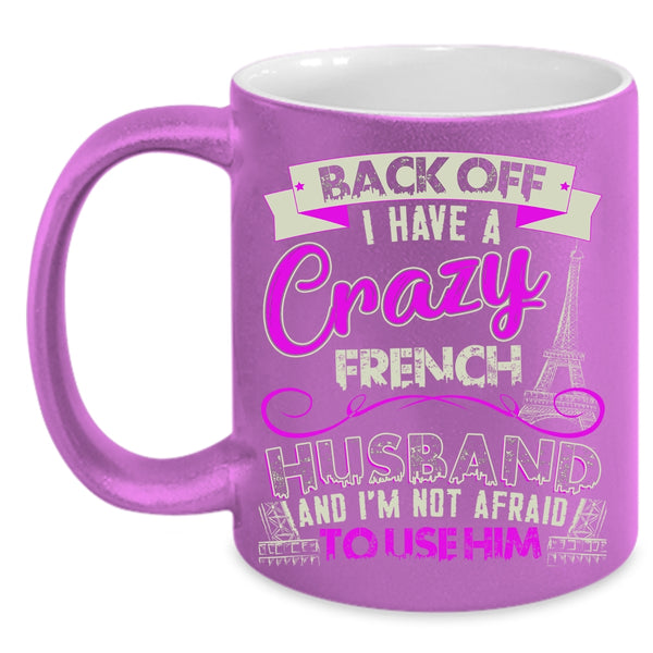 I Have A Crazy French Husband Coffee Mug, Cool French Husband Coffee Cup